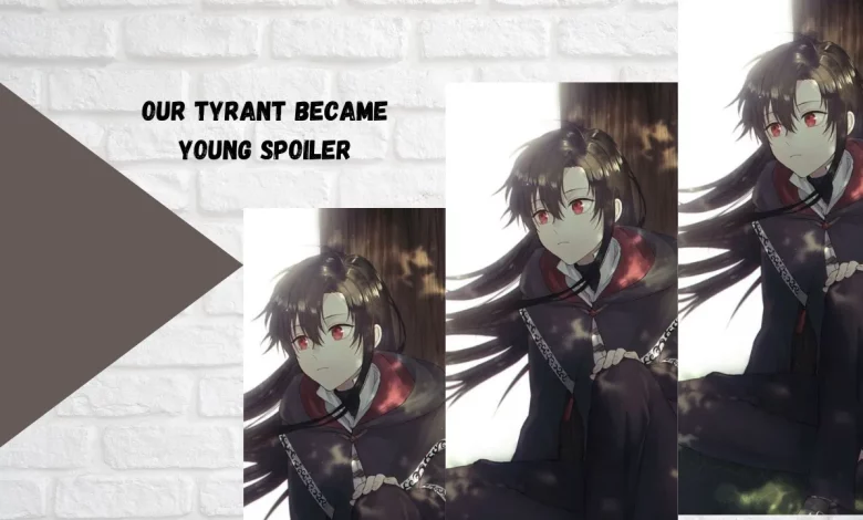 Our Tyrant Became Young Spoiler