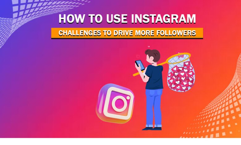 How to Use Instagram Challenges to Drive More Followers